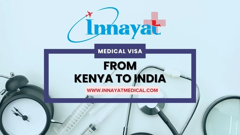 MEDICAL VISA FROM KENYA TO INDIA